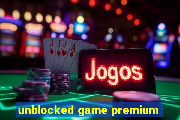 unblocked game premium